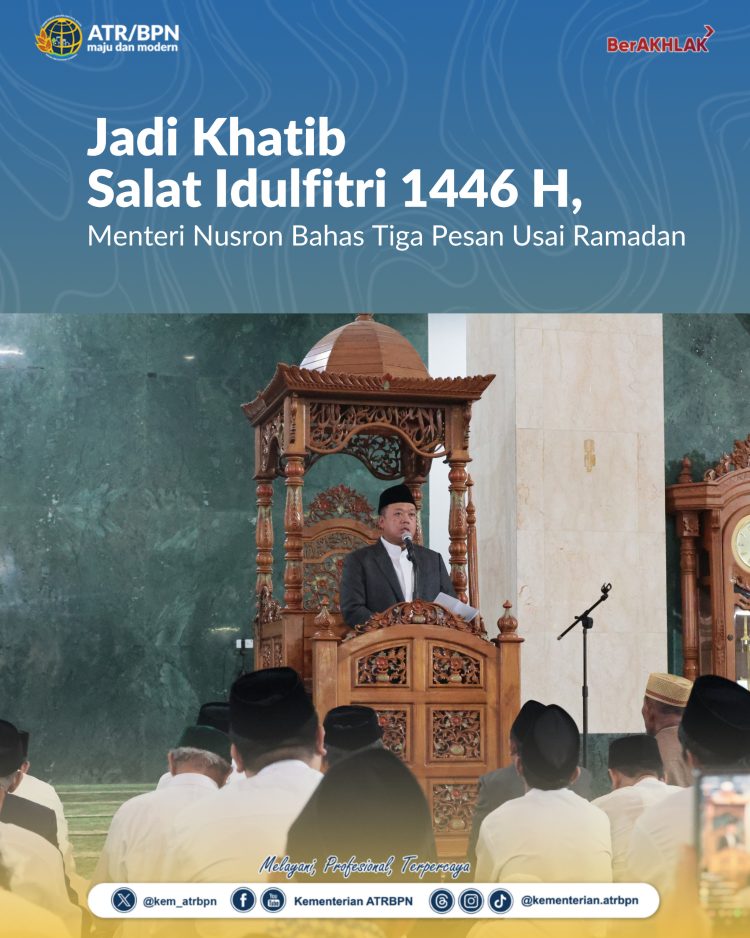 Jadi Khatib Salat Idulfitri 1446 H, Menteri Nusron Bahas Tiga Pesan Usai Ramadan