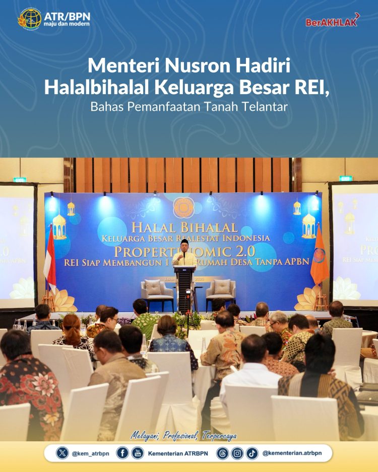Menteri Nusron Hadiri Halalbihalal Keluarga Besar REI, Bahas Pemanfaatan Tanah Telantar