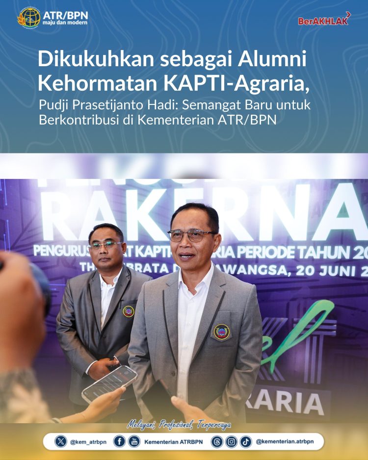 Dikukuhkan sebagai Alumni Kehormatan KAPTI-Agraria, Pudji Prasetijanto Hadi: Semangat Baru untuk Berkontribusi di Kementerian ATR/BPN