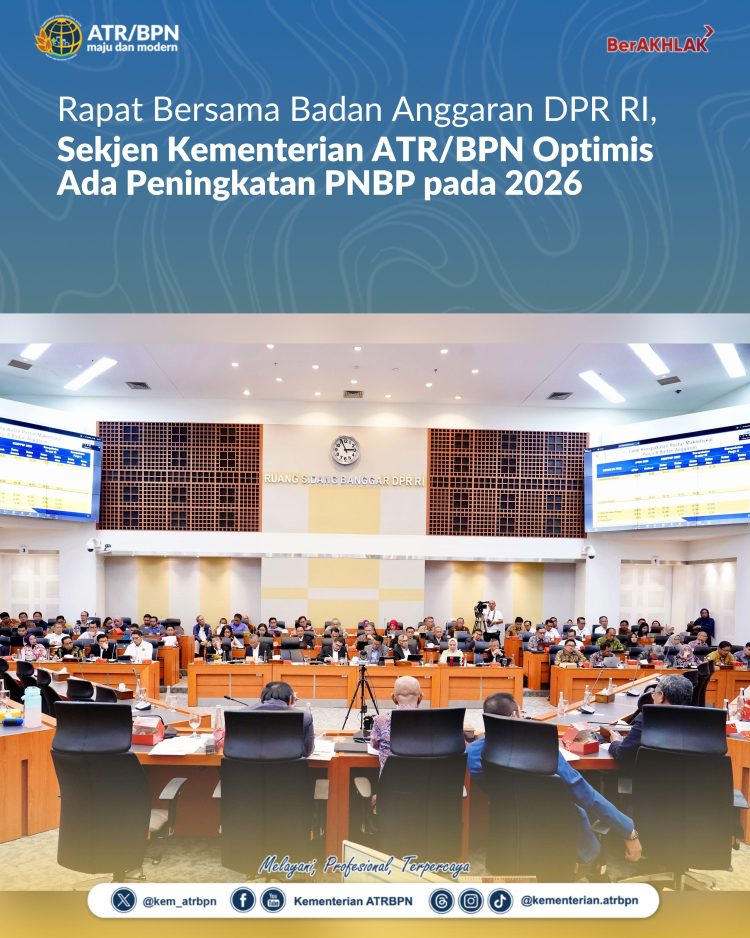 Rapat Bersama Badan Anggaran DPR RI, Sekjen Kementerian ATR/BPN Optimis Ada Peningkatan PNBP pada 2026*