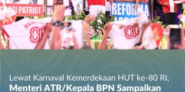 Lewat Karnaval Kemerdekaan HUT ke-80 RI, Menteri ATR/Kepala BPN Sampaikan Makna Kemerdekaan