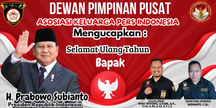 DPP Asosiasi Keluarga Pers Indonesia Ucapkan Selamat Ulang Tahun yang Ke -74 kepada Presiden Republik Indonesia, Bapak H. Prabowo Subianto