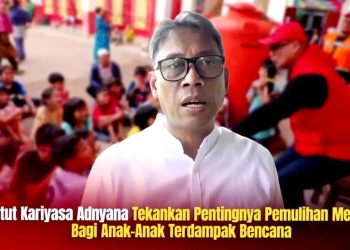 Ketut Kariyasa Adnyana: Tekankan Pentingnya Pemulihan Mental Bagi Anak Anak Terdampak Bencana