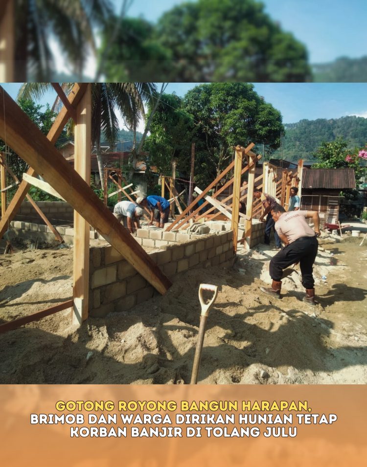 Gotong Royong Bangun Harapan, Brimob dan Warga Dirikan Hunian Tetap Korban Banjir di Tolang Julu