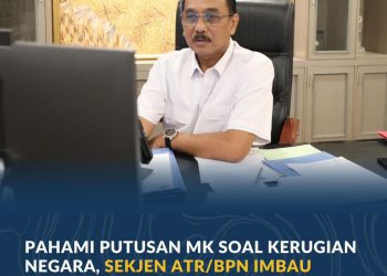 Pahami Putusan MK Soal Kerugian Negara, Sekjen ATR/BPN Imbau Jajaran Tak Ragu Ambil Keputusan