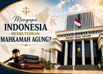 Mengapa Indonesia Membutuhkan Mahkamah Agung?
